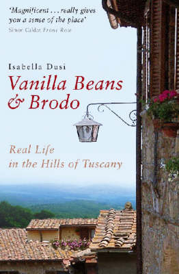 Vanilla Beans And Brodo: Real Life In The Hills Of Tuscany