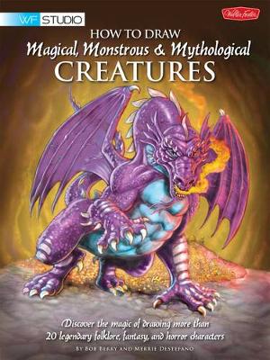How to Draw Magical, Monstrous & Mythological Creatures: Discover the