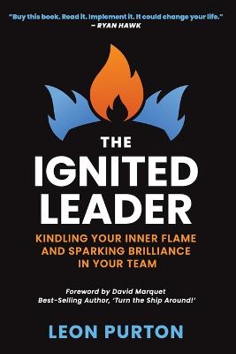 The Ignited Leader: Kindling Your Inner Flame and Sparking Brilliance