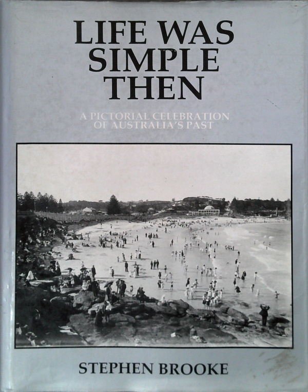 Life Was Simple Then: A Pictorial Celebration Of Australia's Past