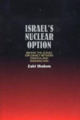 Israel's Nuclear Option: Behind the Scenes Diplomacy Between Dimona &