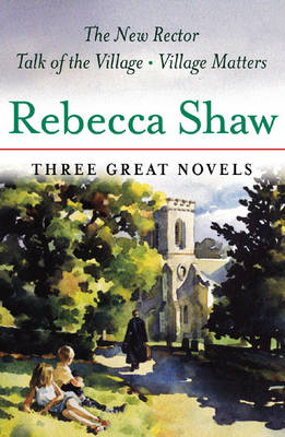 Three Great Novels: "The New Rector", "Talk of the Village", "Village