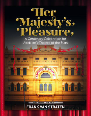 Her Majesty's Pleasure: A Centenary Celebration for Adelaide's Theatre