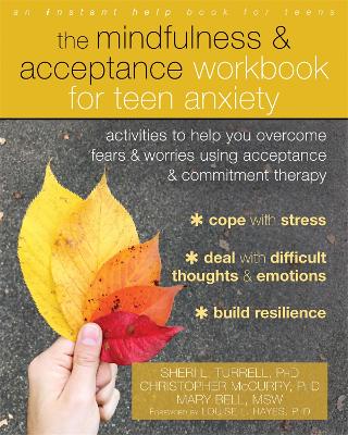 The Mindfulness and Acceptance Workbook for Teen Anxiety: Activities