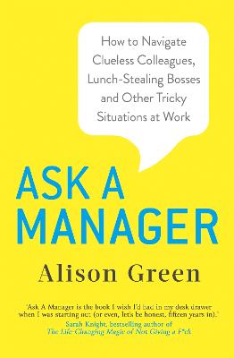 Ask a Manager: How to Navigate Clueless Colleagues, Lunch-Stealing