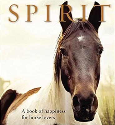 Spirit: A Book of Happiness for Horse Lovers