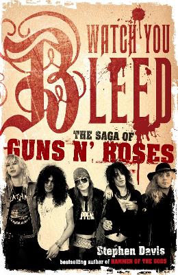 Watch You Bleed: The Saga of Guns N' Roses