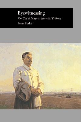 Eyewitnessing: The Uses of Images as Historical Evidence