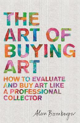 The Art of Buying Art: How to evaluate and buy art like a professional
