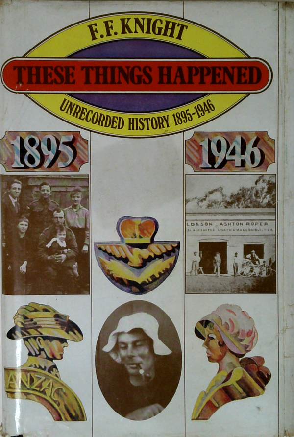 These Things Happened: Unrecorded History 1895-1946