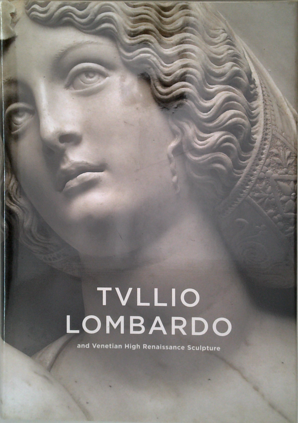 Tvllio Lombardo: And Venetian High Renaissance Sculpture