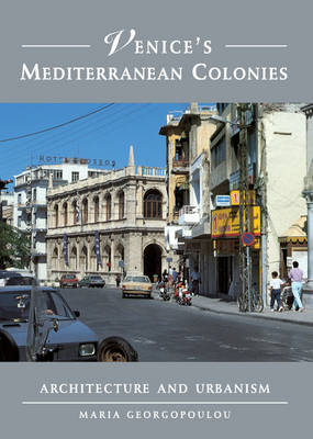 Venice's Mediterranean Colonies: Architecture and Urbanism