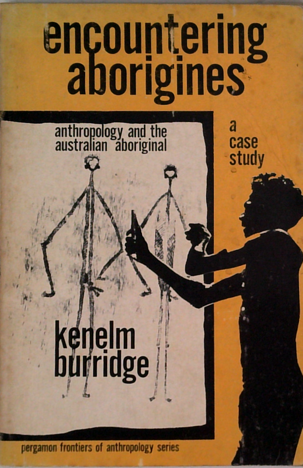 Encountering Aborigines: Anthropology And The Australian Aboriginal A Case Study