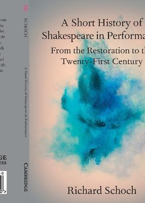A Short History of Shakespeare in Performance: From the Restoration to