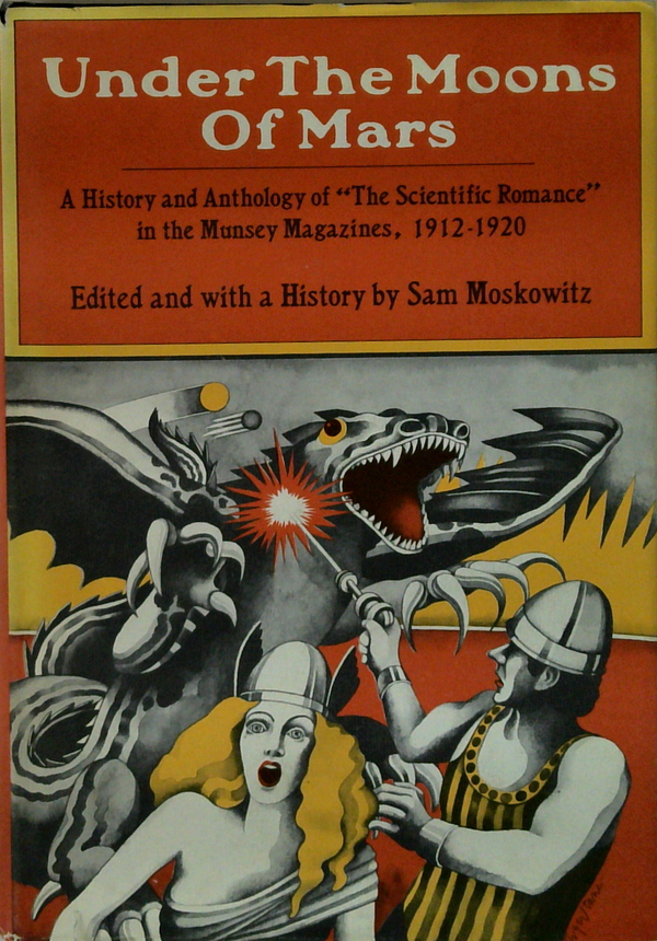 Under The Moons Of Mars: A History And Anthology Of "The Scientific Romance" In The Munsey Magazines, 1912-1920