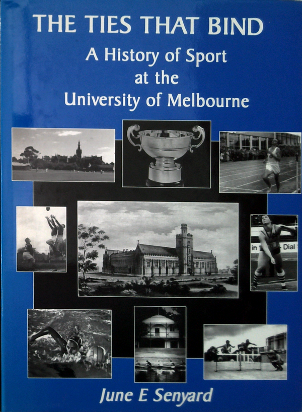 The Ties That Bind: A History Of Sport At The University Of Melbourne