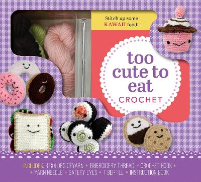 Too Cute to Eat Crochet Kit: Yummy Amigurumi Food and Fun