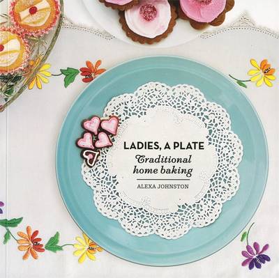 Ladies, A Plate: Traditional Home Baking