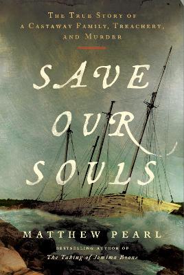 Save Our Souls: The True Story of a Castaway Family, Treachery, and