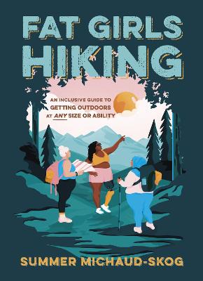 Fat Girls Hiking: An Inclusive Guide to Getting Outdoors at Any Size
