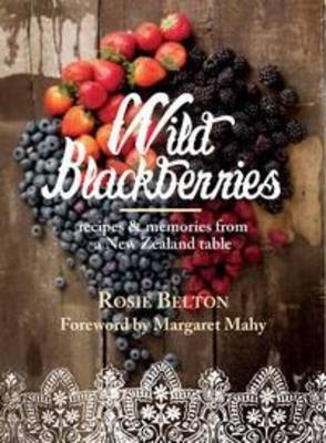 Wild Blackberries: Recipes and memories from a New Zealand table