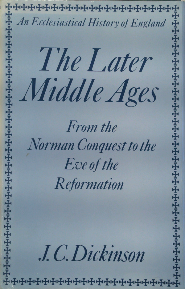 The Later Middle Ages: From The Norman Conquest To The Eve Of The Reformation