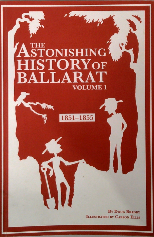 The Astonishing History Of Ballarat Volume 1: 1851-1855