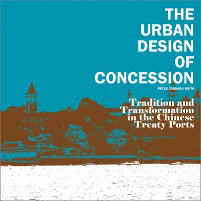 The Urban Design of Concession: Tradition and Transformation in the