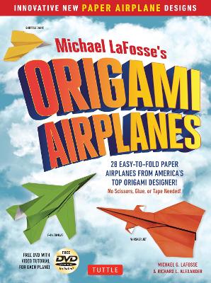 Michael LaFosse's Origami Airplanes: 28 Easy-to-Fold Paper Airplanes