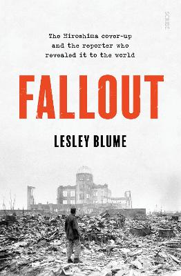 Fallout: the Hiroshima cover-up and the reporter who revealed it to the world