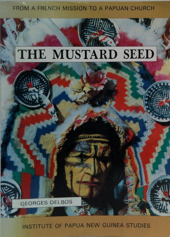 The Mustard Seed: From A French Mission To A Papuan Church 1885-1985