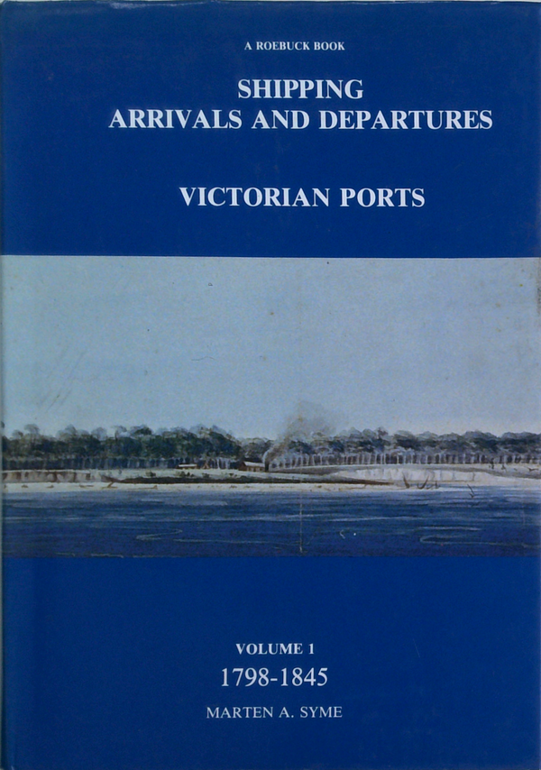 Shipping Arrivals And Departures: Victorian Ports, Volume 1: 1798-1845