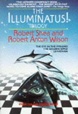 The Illuminatus! Trilogy: The Eye in the Pyramid, The Golden Apple,