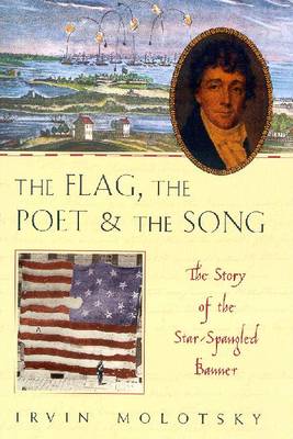 The Flag, the Poet & the Song: The Story of the Star-Spangled Banner