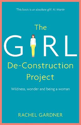 The Girl De-Construction Project: Wildness, wonder and being a woman