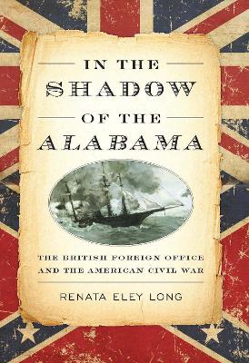 In the Shadow of the Alabama: The British Foreign Office and the