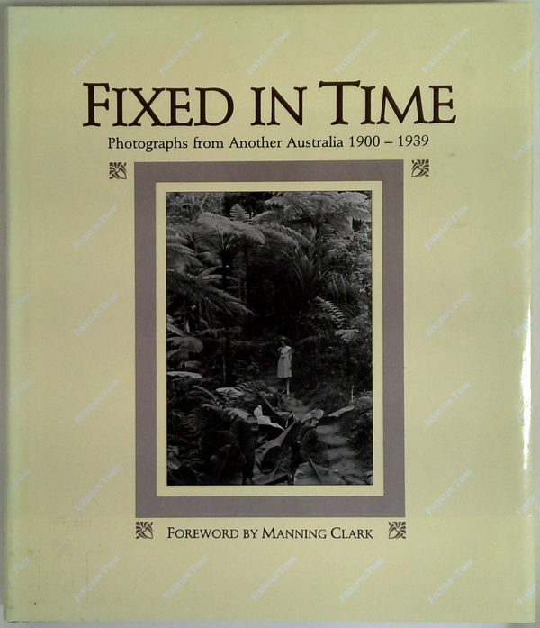 Fixed In Time: Photographs From Another Australia 1900 - 1939