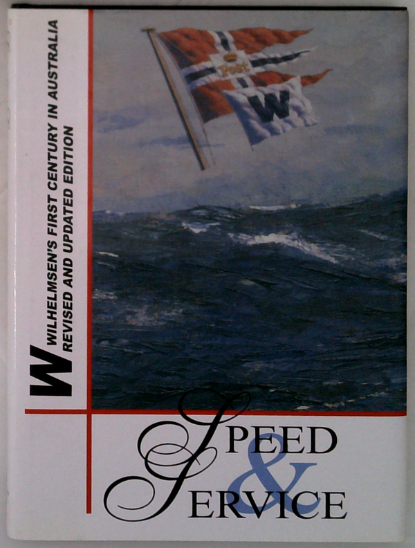 Speed & Service: Wilhelmsen's First Century In Australia Revised And Updated Edition