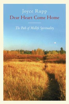 Dear Heart, Come Home: The Path of Midlife Spirituality