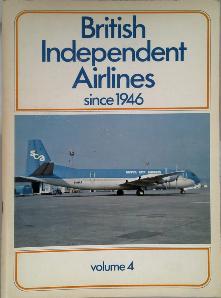 British Independent Airlines Since 1946, Volume 4