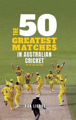 The 50 Greatest Matches in Australian Cricket