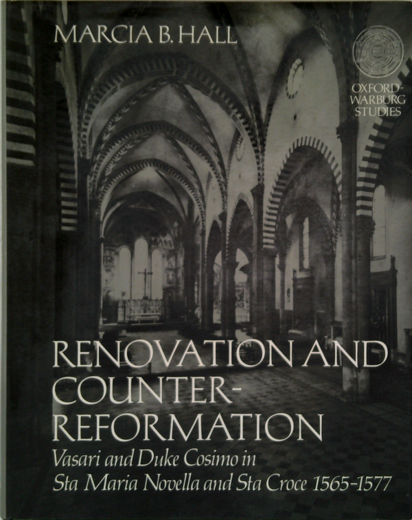Renovation And Counter-Reformation: Vasari And Duke Cosimo In Sta Maria Novella And Sta Croce 1565-1577