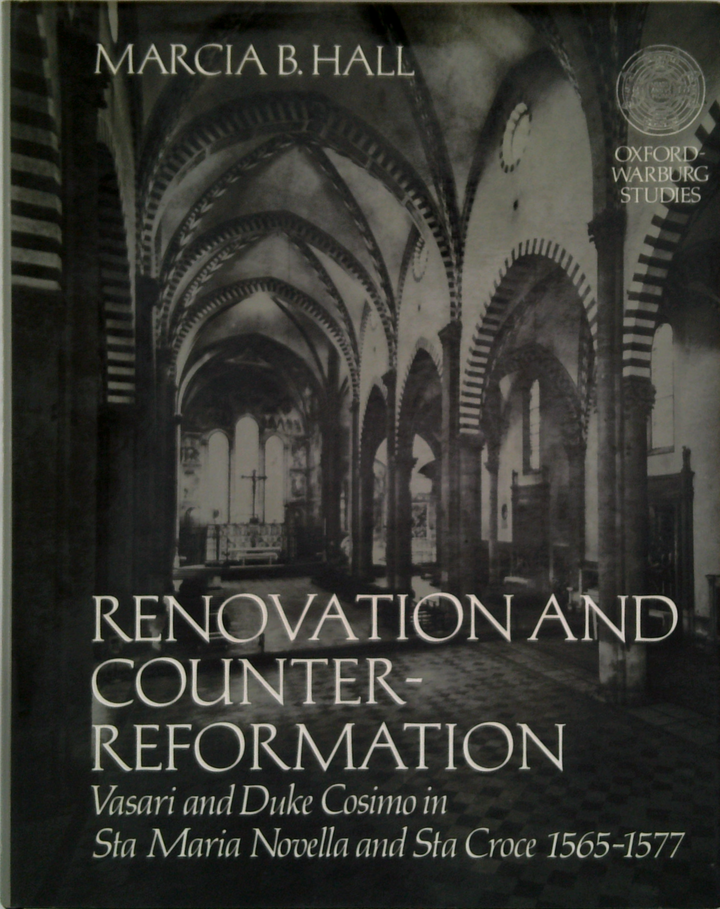 Renovation And Counter-Reformation: Vasari And Duke Cosimo In Sta Maria Novella And Sta Croce 1565-1577