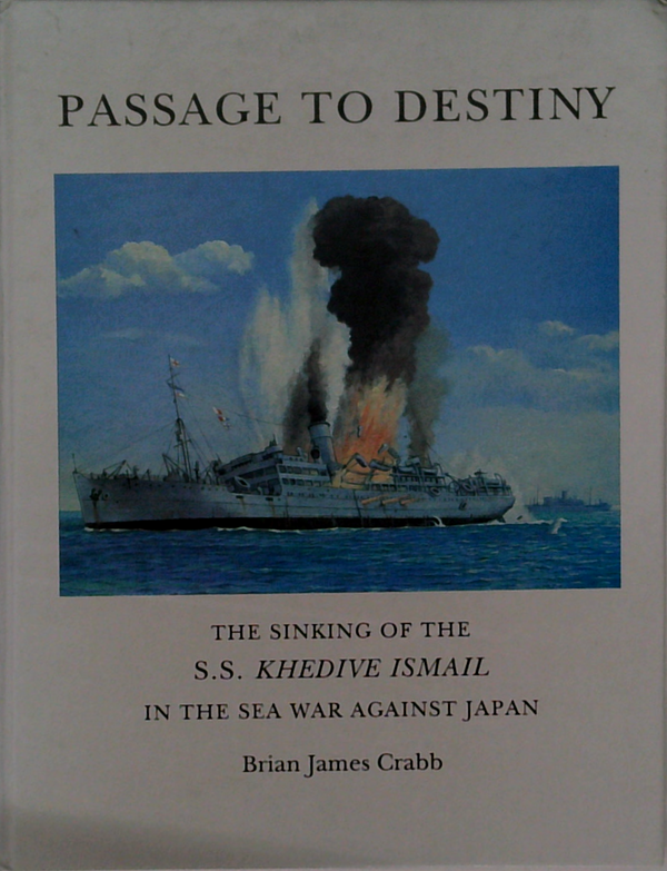Passage To Destiny: The Sinking Of The S.S. Khedive Ismail In The Sea War Against Japan