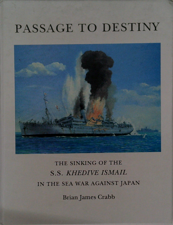 Passage To Destiny: The Sinking Of The S.S. Khedive Ismail In The Sea War Against Japan
