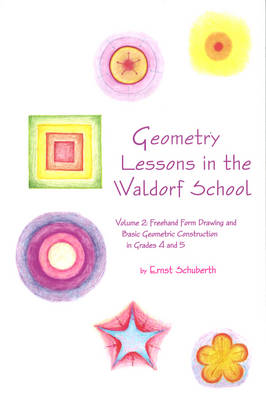 Geometry Lessons in the Waldorf School: Volume 2: Freehand Form