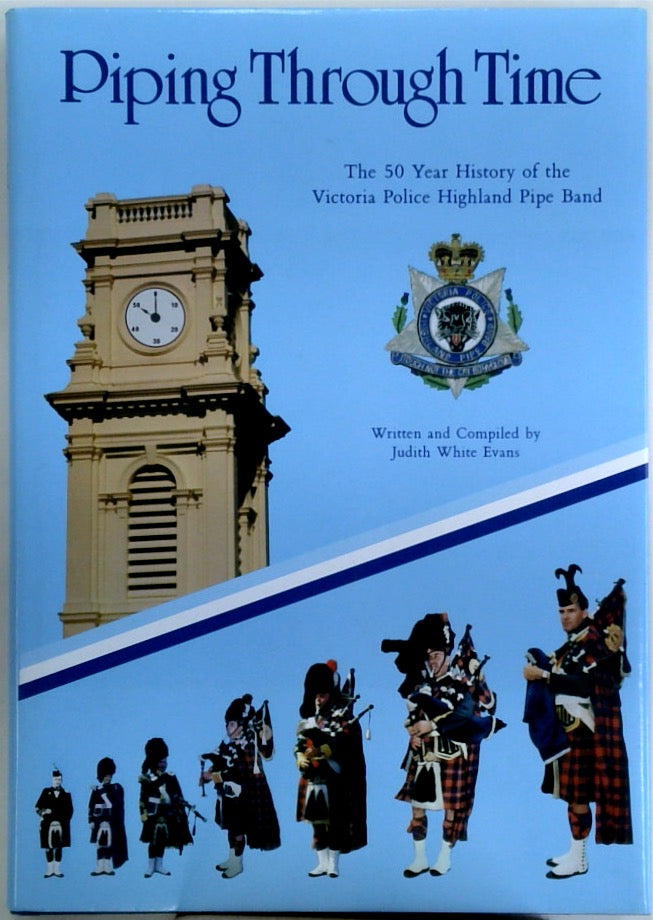 Piping Through Time: The 50 Year History of the Victoria Police Highland Pipe Band