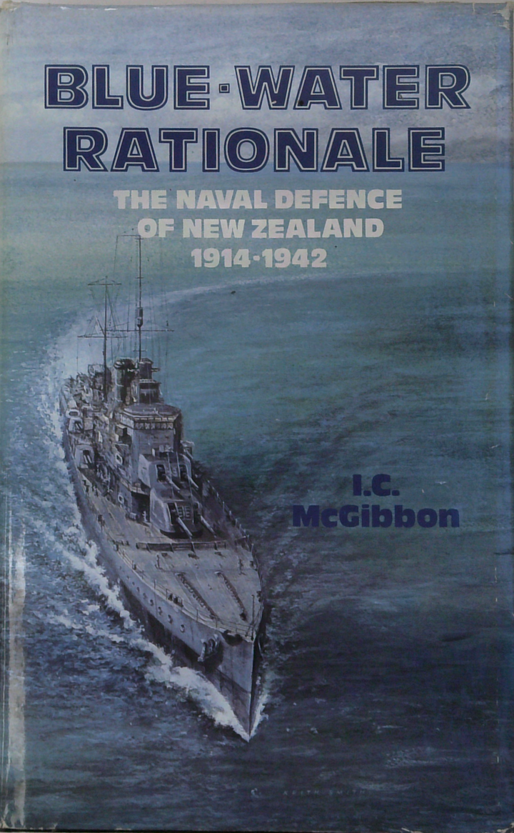 Blue-Water Rationale
The Naval Defence
Of New Zealand
1914-1942