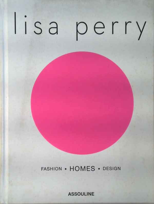 Lisa Perry: Fashion, Homes, Design