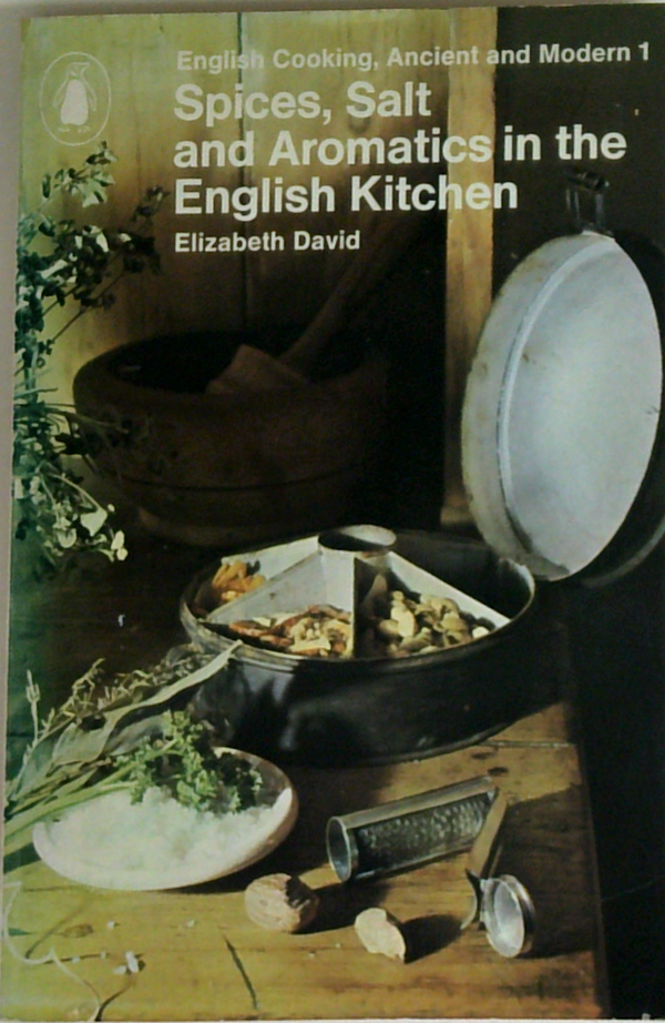 English Cooking, Ancient and Modern 1: Spices, Salt and Aromatics in the English Kitchen